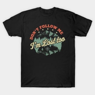 Don't Follow Me Im Lost Too - Hiking Camping Retro Vintage T-Shirt